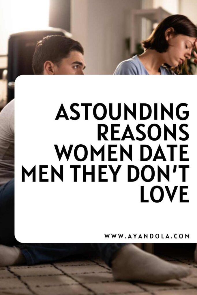 astounding reasons women date men they don’t love