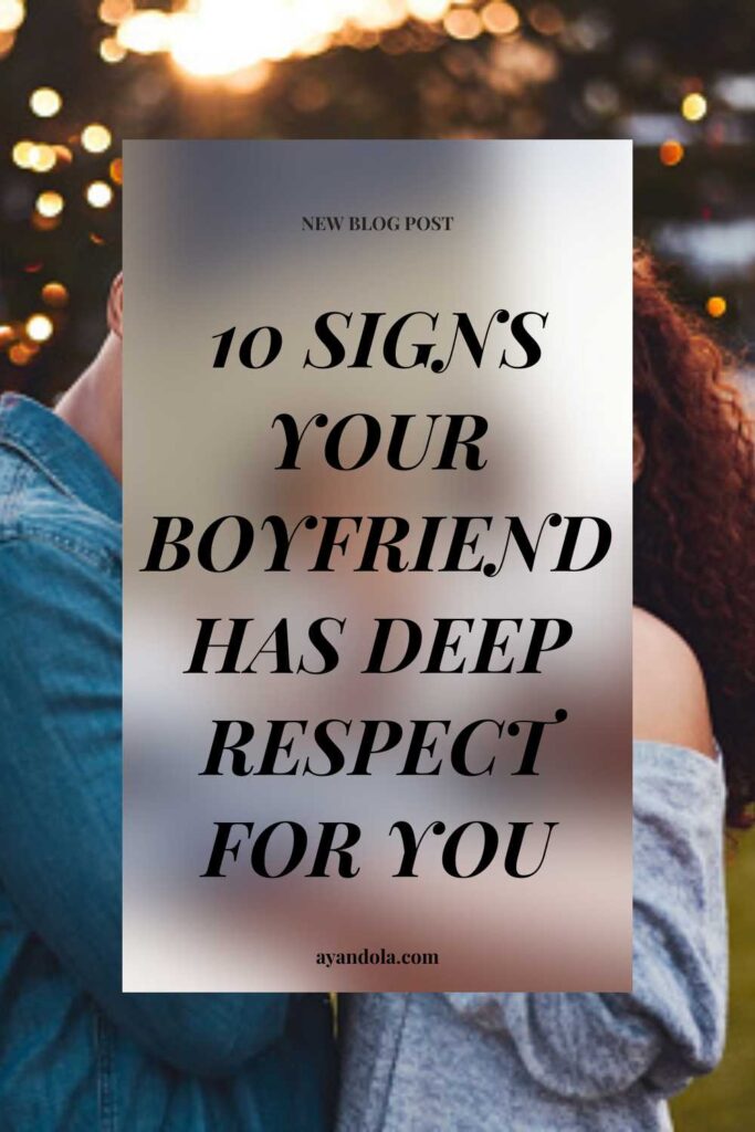 10 Signs Your Boyfriend Has Deep Respect For You