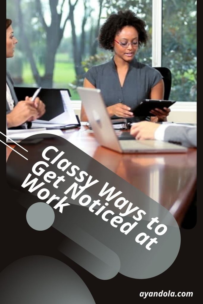 Classy Ways to Get Noticed at Work
