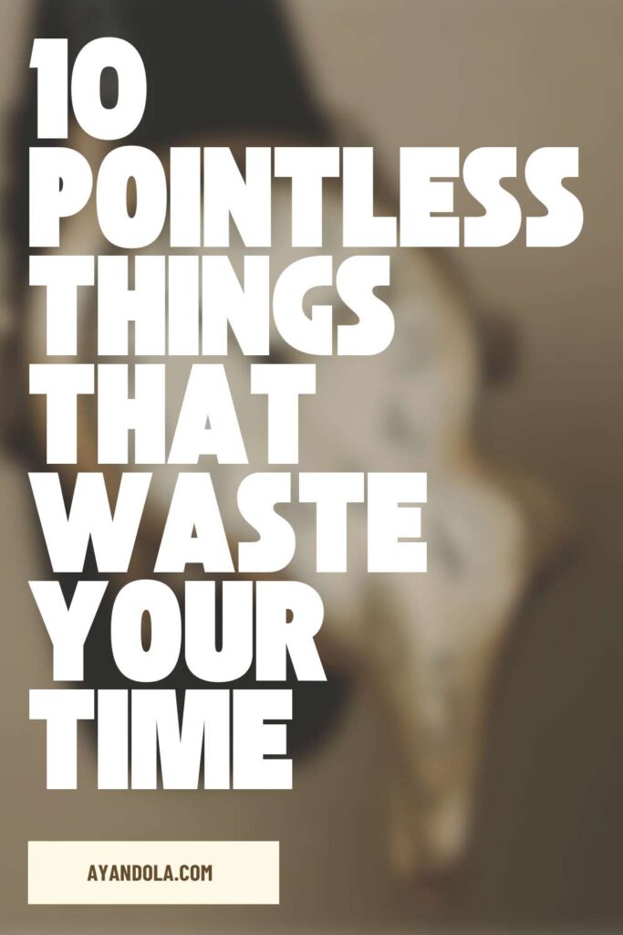 10 Pointless Things That Waste Your Time